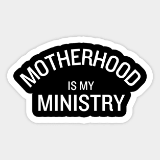 Motherhood Is My Ministry Sticker